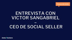 Entrevista con Victor Sangabriel – CEO de Social Seller