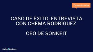 Caso de Éxito Entrevista con Chema Rodríguez – CEO de Sonkeit