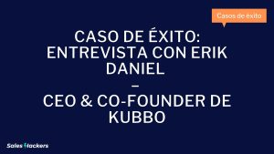 Caso de Éxito Entrevista con Erik Daniel – CEO & Co-founder de Kubbo