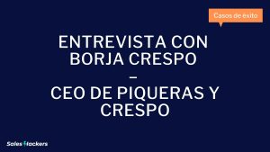 Entrevista con Borja Crespo – CEO de Piqueras y Crespo