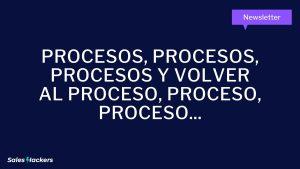 Procesos, procesos, procesos y volver al proceso, proceso, proceso,...